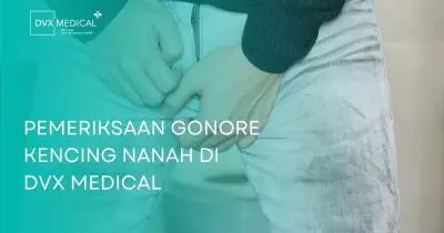 Pemeriksaan Gonore Kencing Nanah di DVX Medical
